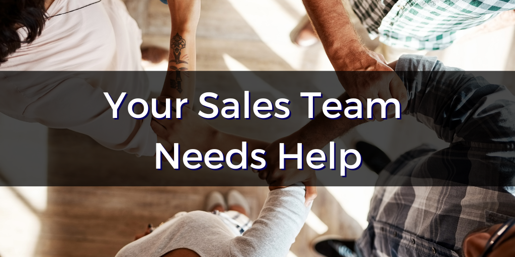 your sales team needs help